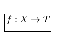 $f: X \to T$