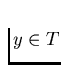 $y \in T$