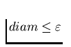 $diam \le \varepsilon $