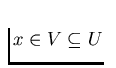 $x\in V \subseteq U$