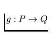 $g: P \to Q$