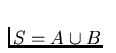 $S=A\cup B$