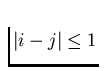 $\vert i-j\vert \leq 1$