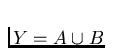 $Y = A \cup B$