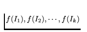$f(I_1), f(I_2),
\cdots, f(I_k)$