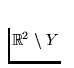 $\Bbb R^2
\setminus Y$